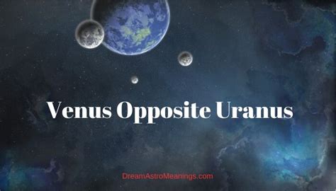 Venus Opposition Uranus. . Uranus opposite venus synastry